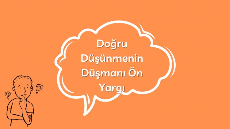 Doğru Düşünmenin Düşmanı Ön Yargı