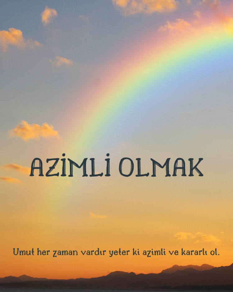 AZİMLİ OLMAK