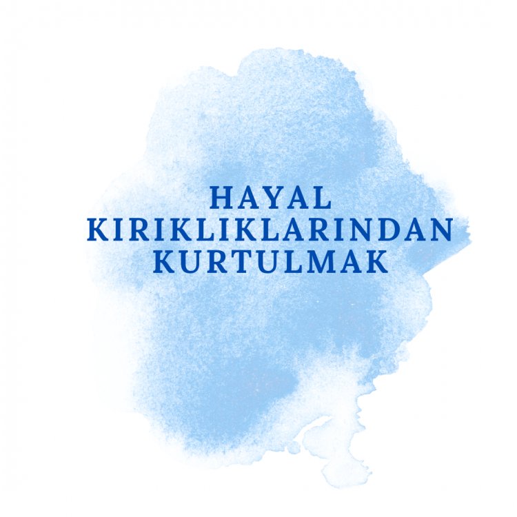 Hayal Kırıklıklarından Kurtulmak