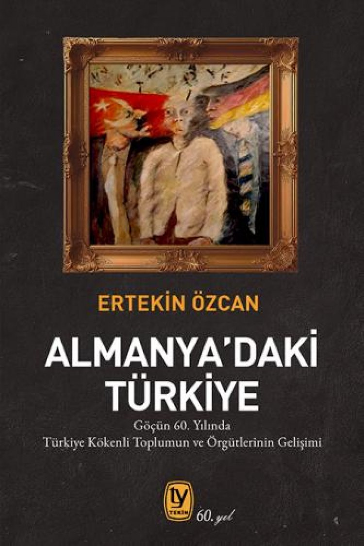 Almanya'daki Türkiye Göçün 60. Yılında Türkiye Kökenli Toplumun ve Örgütlerinin Gelişimi