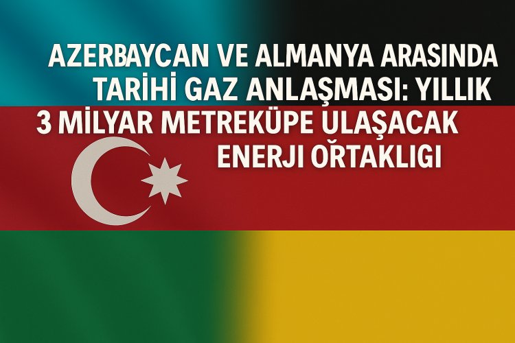 Azerbaycan ve Almanya Arasında Tarihi Gaz Anlaşması