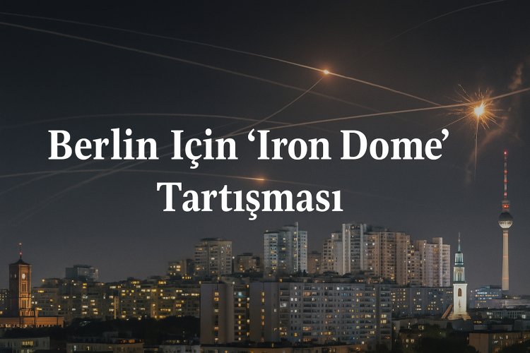 Berlin İçin “Iron Dome” Tartışması