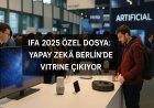 IFA 2025’te yapay zekâ vitrine çıkıyor