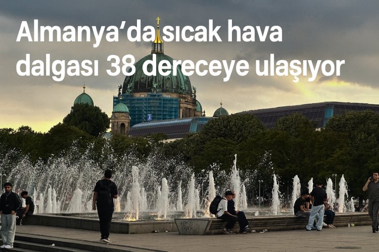 Almanya’da sıcak hava dalgası 38 dereceye ulaşıyor