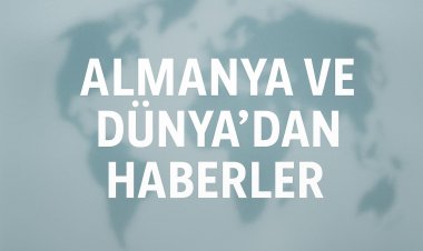 Dünyada ve Almanya’da gündem: Siyaset, diplomasi ve krizler