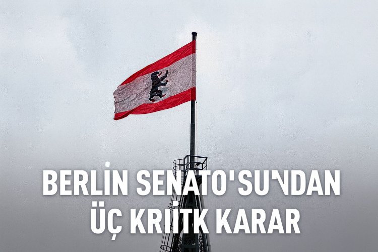 Berlin Senatosu’ndan üç kritik karar