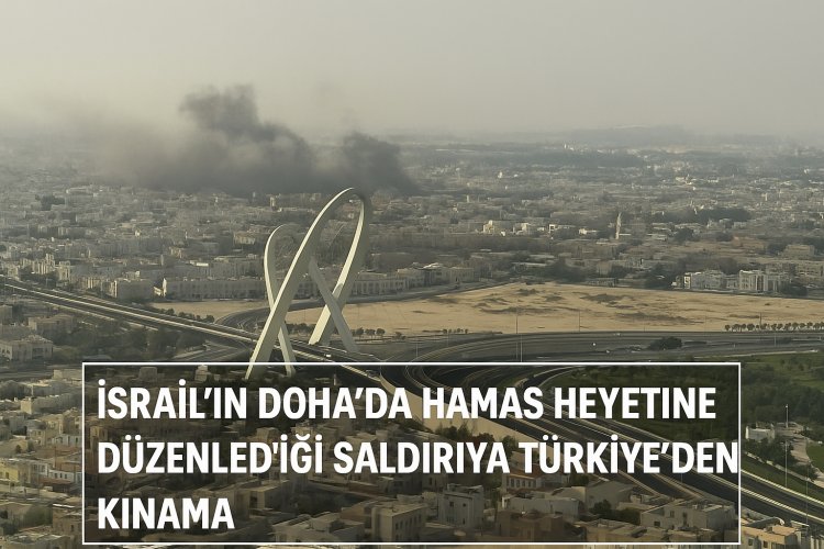 İsrail’in Doha’da Hamas heyetine düzenlediği saldırıya Türkiye’den kınama