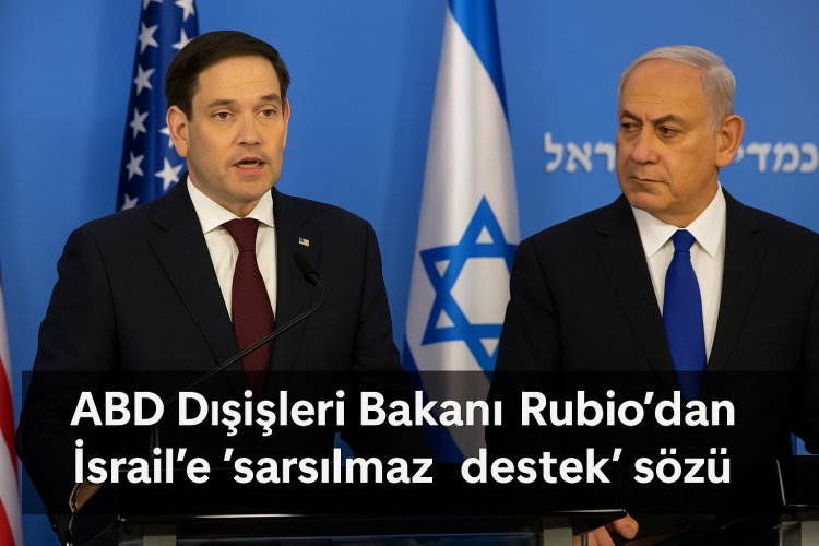 ABD Dışişleri Bakanı Rubio’dan İsrail’e Gazze operasyonlarında “sarsılmaz destek” sözü
