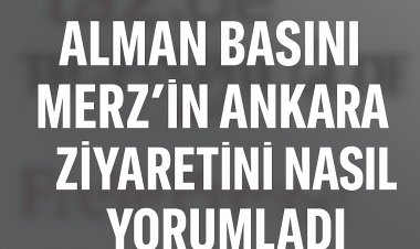 Almanya-Türkiye ilişkilerinde yeni dönem mi? Alman basını Merz’in Ankara ziyaretini nasıl yorumladı