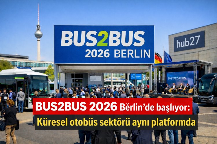 BUS2BUS 2026 Berlin’de başlıyor: Küresel otobüs sektörü aynı platformda buluşuyor