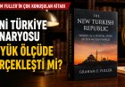 Graham Fuller’in “Yeni Türkiye Cumhuriyeti” Tezleri ve Türkiye’de Gerçekleşenler