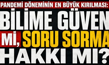 Bilime Güvenmek mi, Soru Sormak mı?