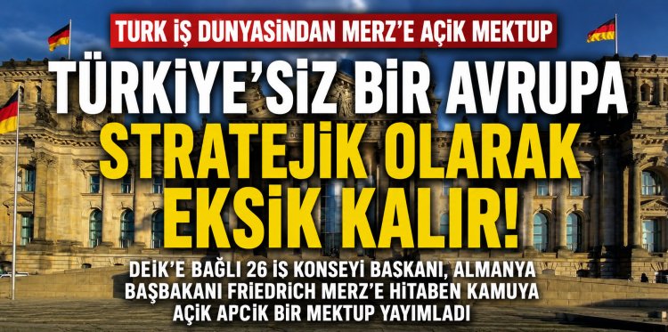 Türk iş dünyasından Almanya Başbakanı Friedrich Merz’e tarihi çağrı