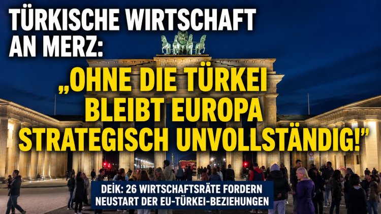 Türkische Wirtschaft richtet offenen Brief an Bundeskanzler Friedrich Merz