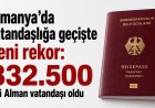 Almanya’da vatandaşlığa geçişte rekor: 2025’te 332 bin 500 kişi Alman vatandaşı oldu