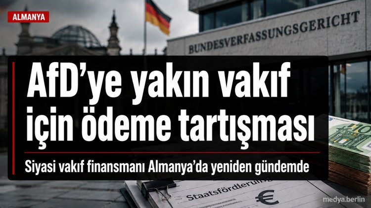 AfD’ye yakın vakfa kamu desteği tartışması: Berlin’de “eşitlik” ve “anayasal güvence” gerilimi