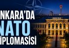 Ankara, 2026 NATO Zirvesi’nde stratejik diplomasi merkezine dönüşüyor