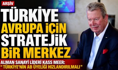 Türkiye, Avrupa Sanayisinin Stratejik Merkezi Olma Yolunda: