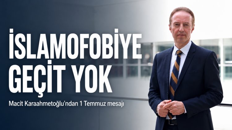 Macit Karaahmetoğlu: “İslamofobiyle Mücadele, Demokratik Hukuk Devletini Savunma Meselesidir”