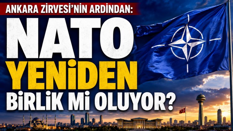 Avrupa basını Ankara Zirvesi’ni değerlendirdi: NATO yeni bir döneme mi giriyor?