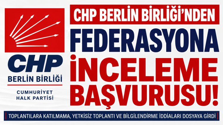 CHP Berlin Birliği’nden Federasyona İnceleme Başvurusu