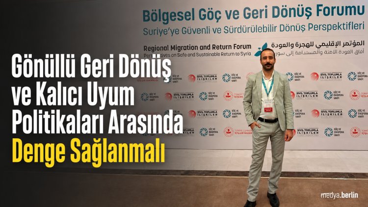“Gönüllü Geri Dönüş ve Kalıcı Uyum Politikaları Arasında Denge Sağlanmalı”