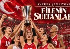Filenin Sultanları Avrupa’nın Zirvesinde: Türkiye Üst Üste İkinci Kez Şampiyon