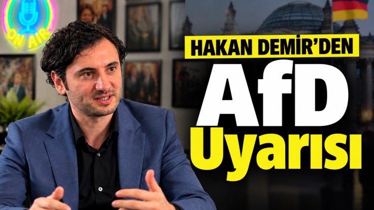 Hakan Demir’den AfD uyarısı: Demokrasi kendi araçlarıyla korunmalı