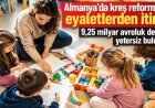 Almanya’da kreş reformuna eyaletlerden itiraz: 9,25 milyar avroluk destek yetersiz bulundu