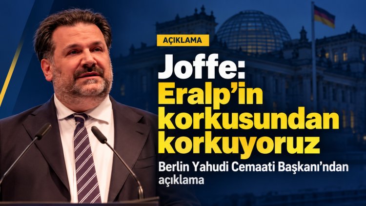 Berlin Yahudi Cemaati Başkanı Joffe: “Eralp’in korkusundan korkuyoruz”